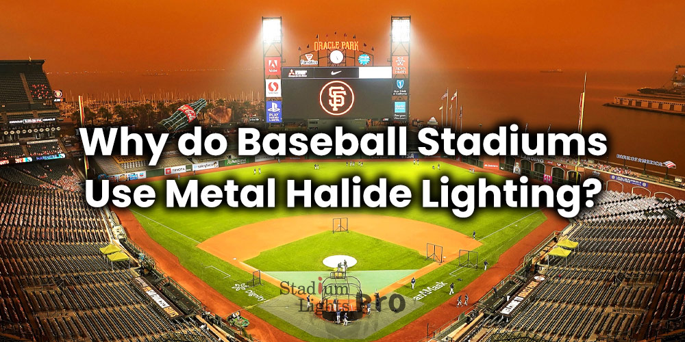 Use of Metal Halide Lights in Baseball Stadiums Uncovering the Reasons Behind SLights Pro