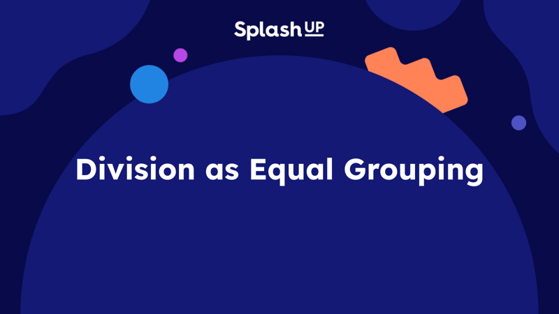 Division as Equal Grouping - Math Lesson Plans - SplashLearn
