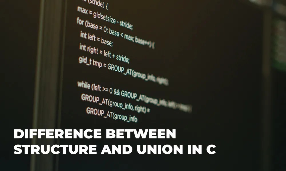 Difference Between Structure and Union in C Language