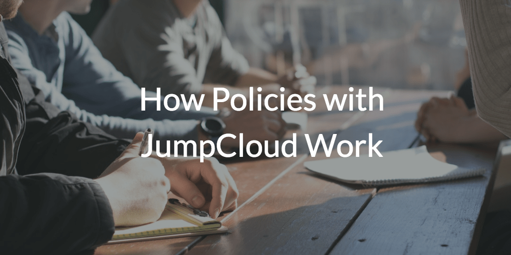 How Policies with JumpCloud Work JumpCloud