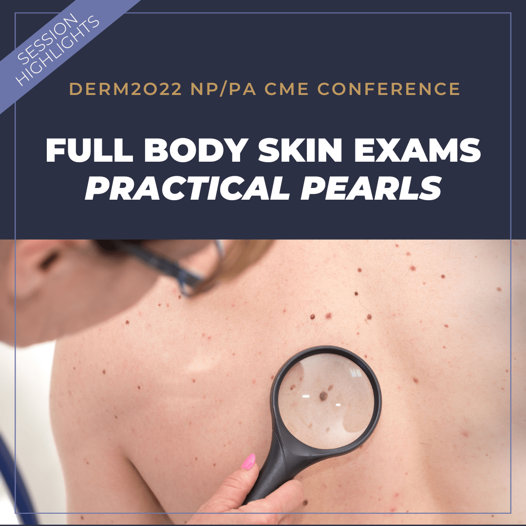 Full Body Skin Exams Practical Pearls Next Steps in Dermatology