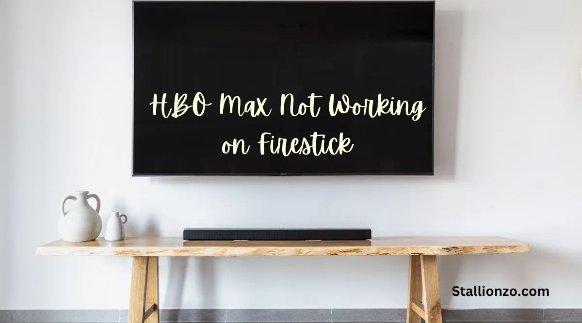HBO Max Not Working on Firestick Reasons & How to Fix
