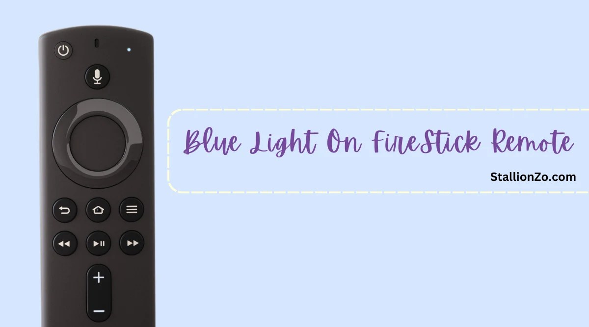 Blue Light on Firestick Remote Its Meaning & Quick Fix