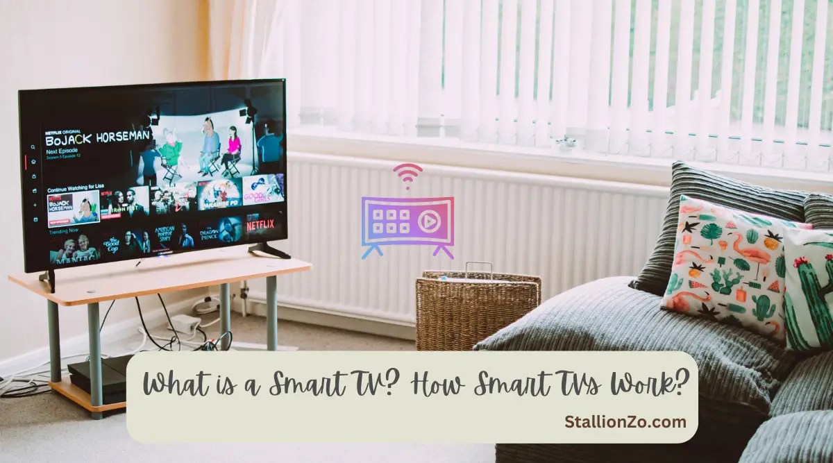 What is a Smart TV? How Smart TVs Work? StallionZo