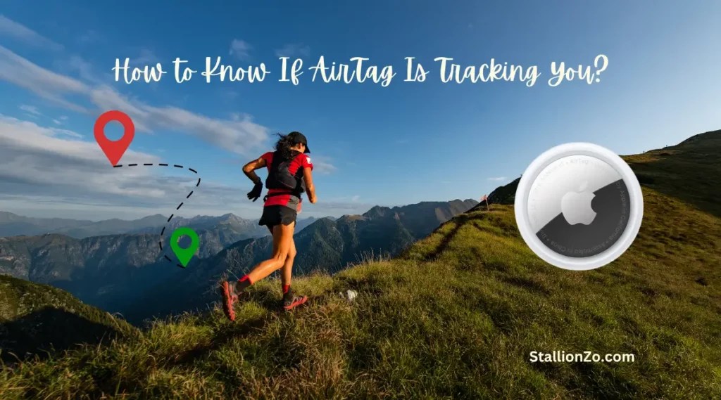 How to Know If AirTag Is Tracking You A Comprehensive Guide