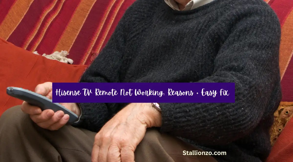 Hisense TV Remote Not Working Reasons + Easy Fix