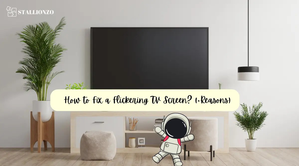 How to Fix a Flickering TV Screen? (+Reasons)