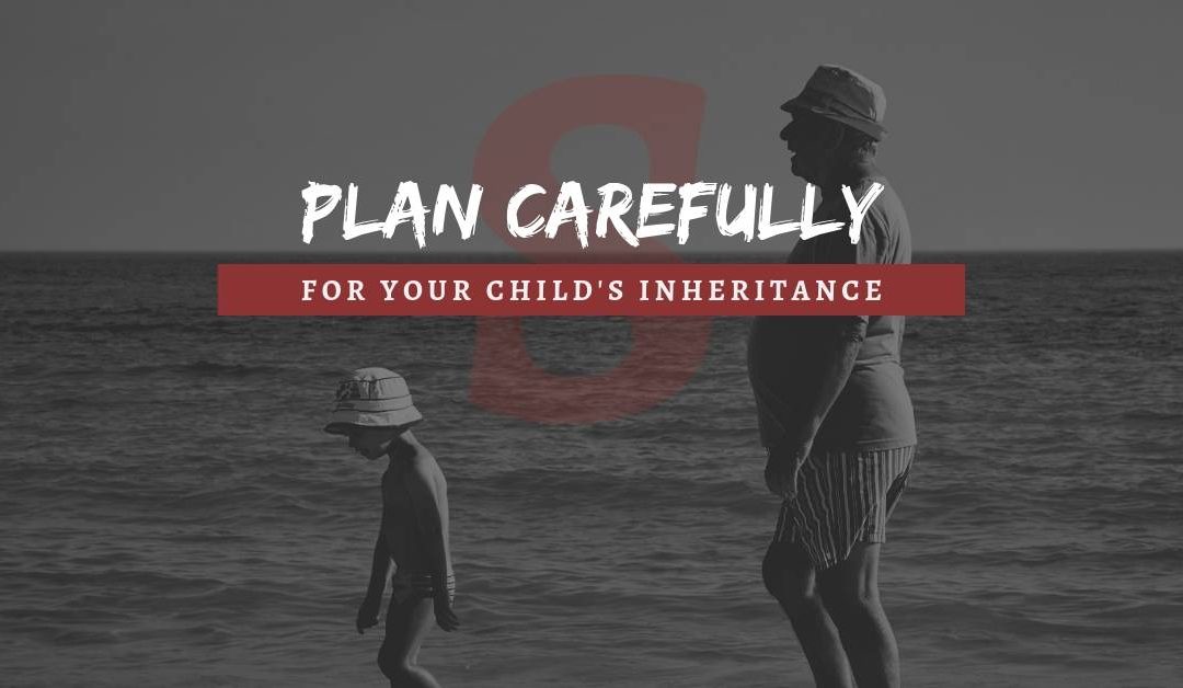 Plan carefully for your child’s inheritance Stanleur