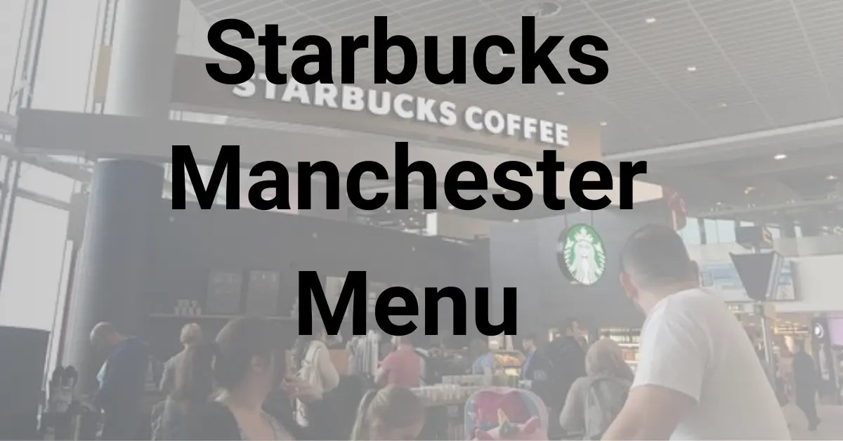 Starbucks Menu Manchester, UK 2024 Starbucks Menu UK