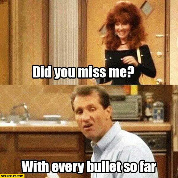 Did you miss me? With every bullet so far Bundy