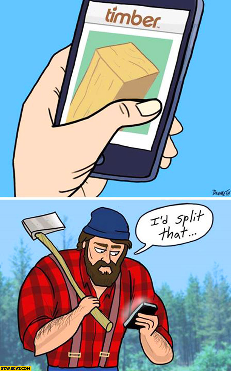 Timber app lumberjack I’d split that