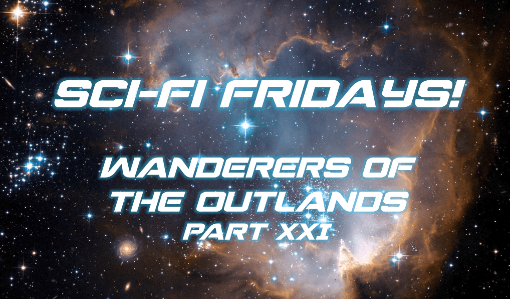 SciFi Fridays! Wanderers of the Outlands Part XXI Stargazer's World