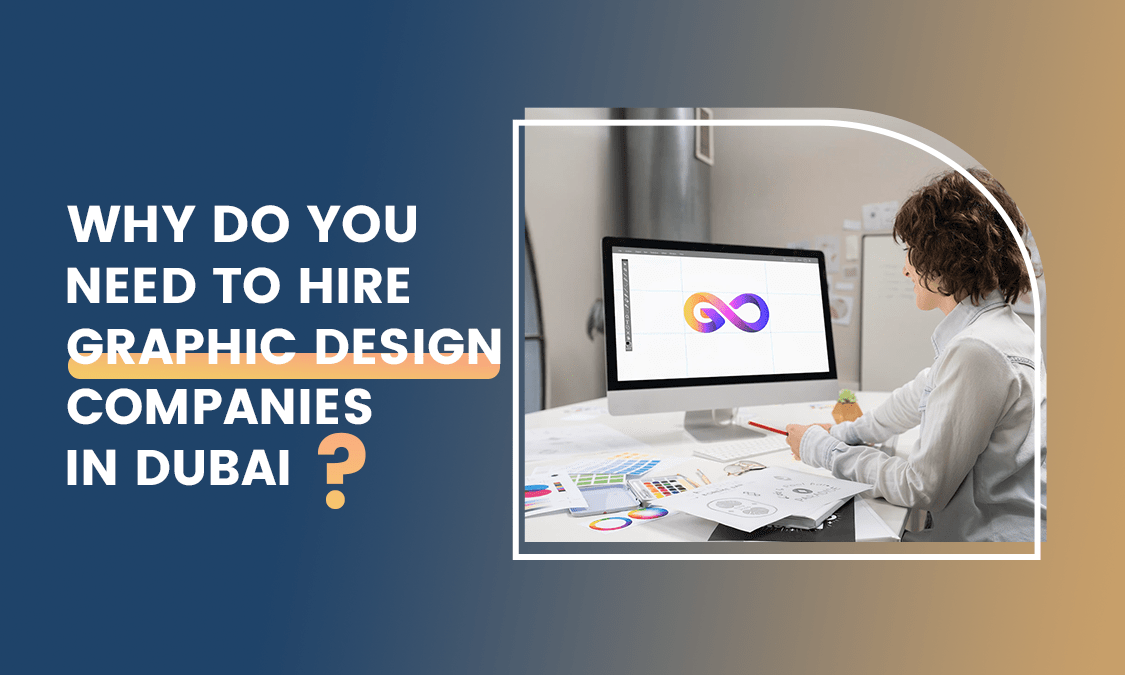 Why do you need to hire graphic design companies in Dubai Start Tech