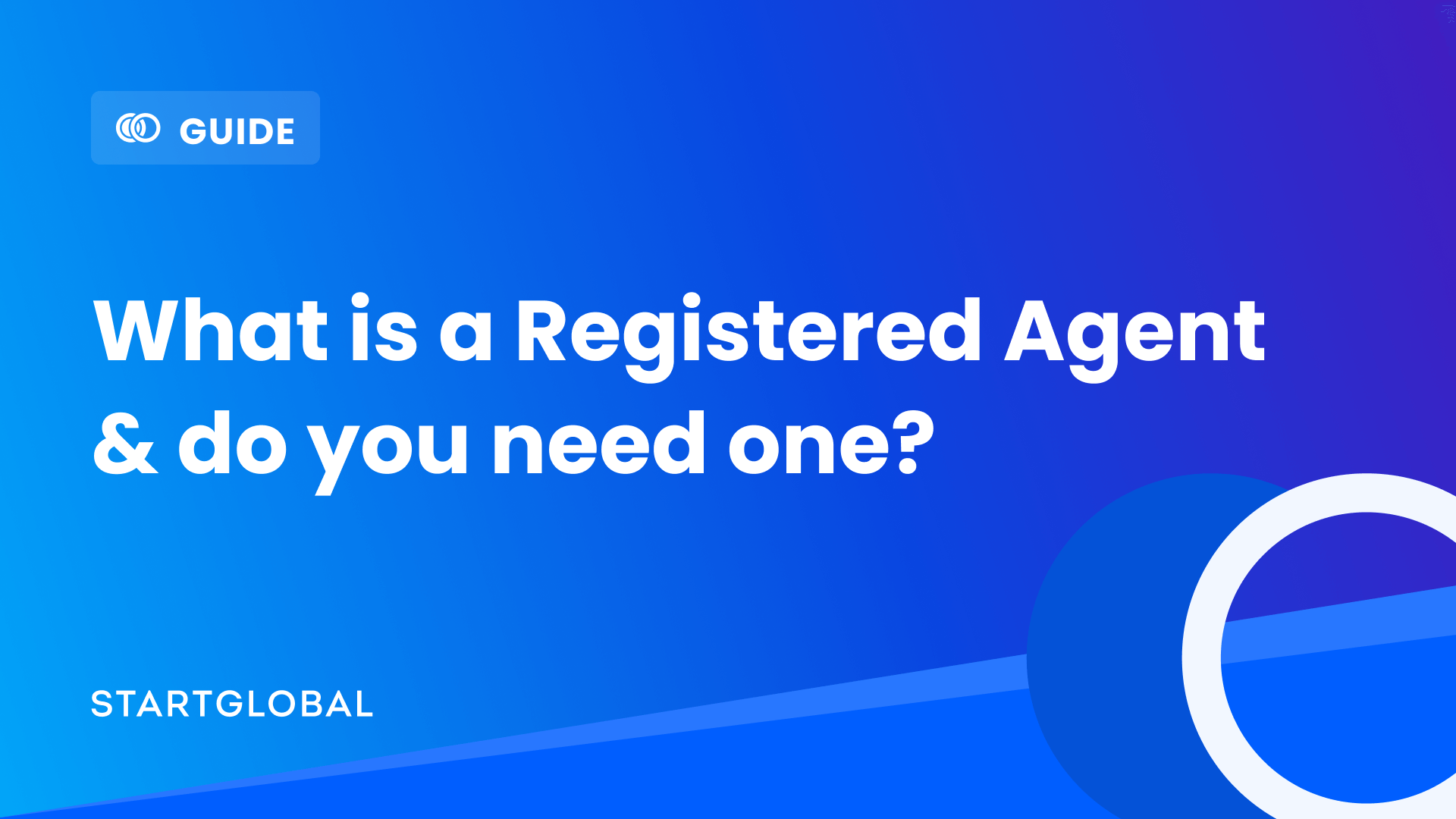 Who Is a Registered Agent & Do You Need One? StartGlobal