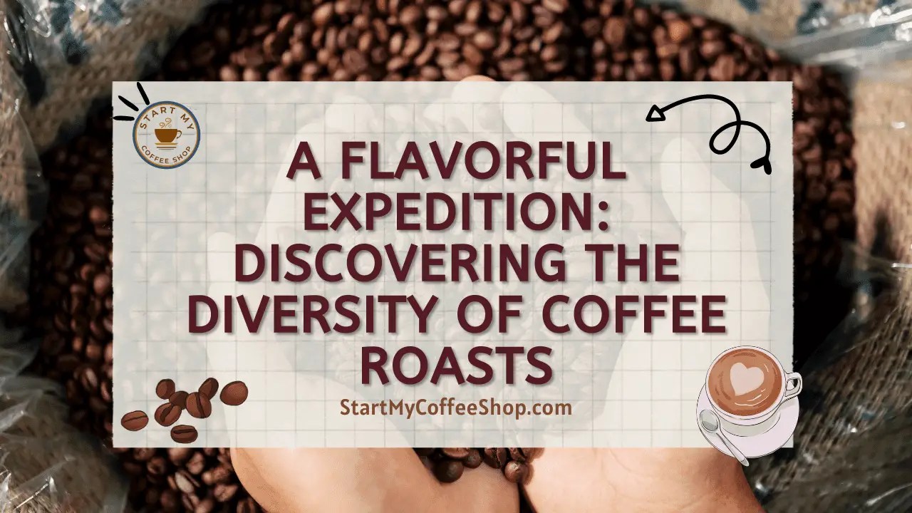 A Flavorful Expedition Discovering the Diversity of Coffee Roasts