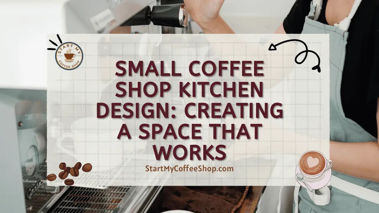 Small Coffee Shop Kitchen Design Creating a Space that Works Start