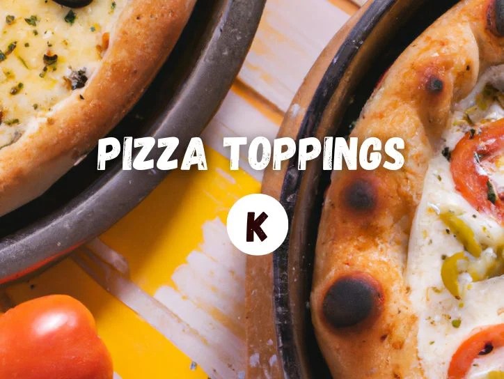 20+ Pizza Toppings That Start With The Letter K Starts With