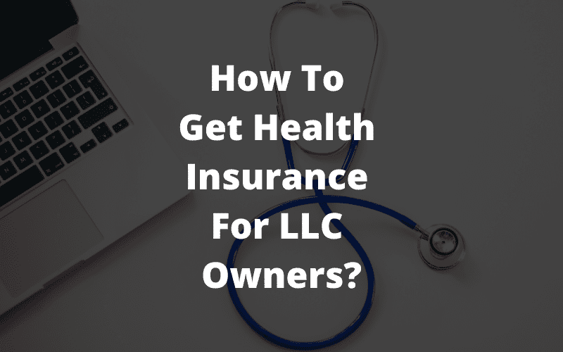 How To Get Health Insurance For LLC Owners? Startups Anonymous