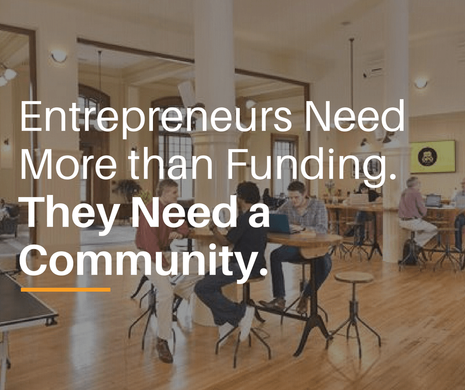 Entrepreneurs Need More than Funding, they Need Community Startup