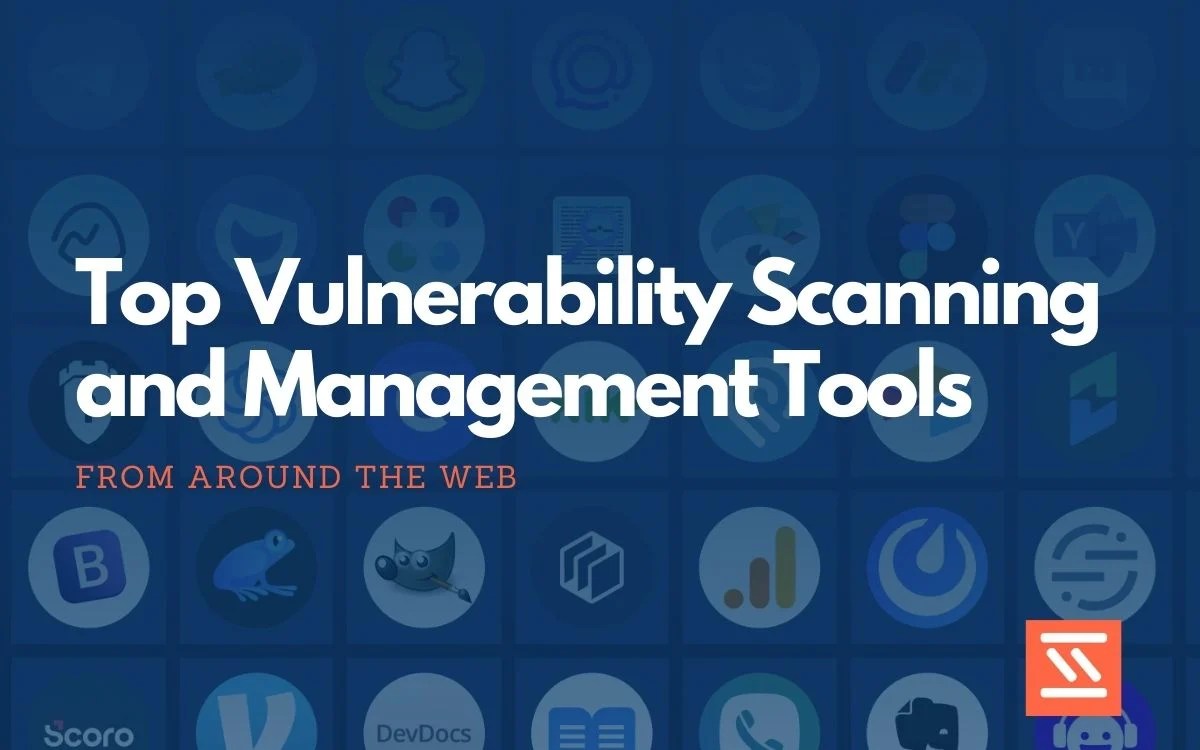 Top 22 Vulnerability Scanning and Management Tools Startup Stash