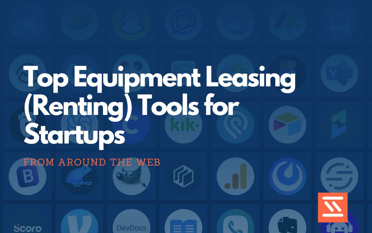 Top 12 Equipment Leasing (Renting) Tools for Startups Startup Stash