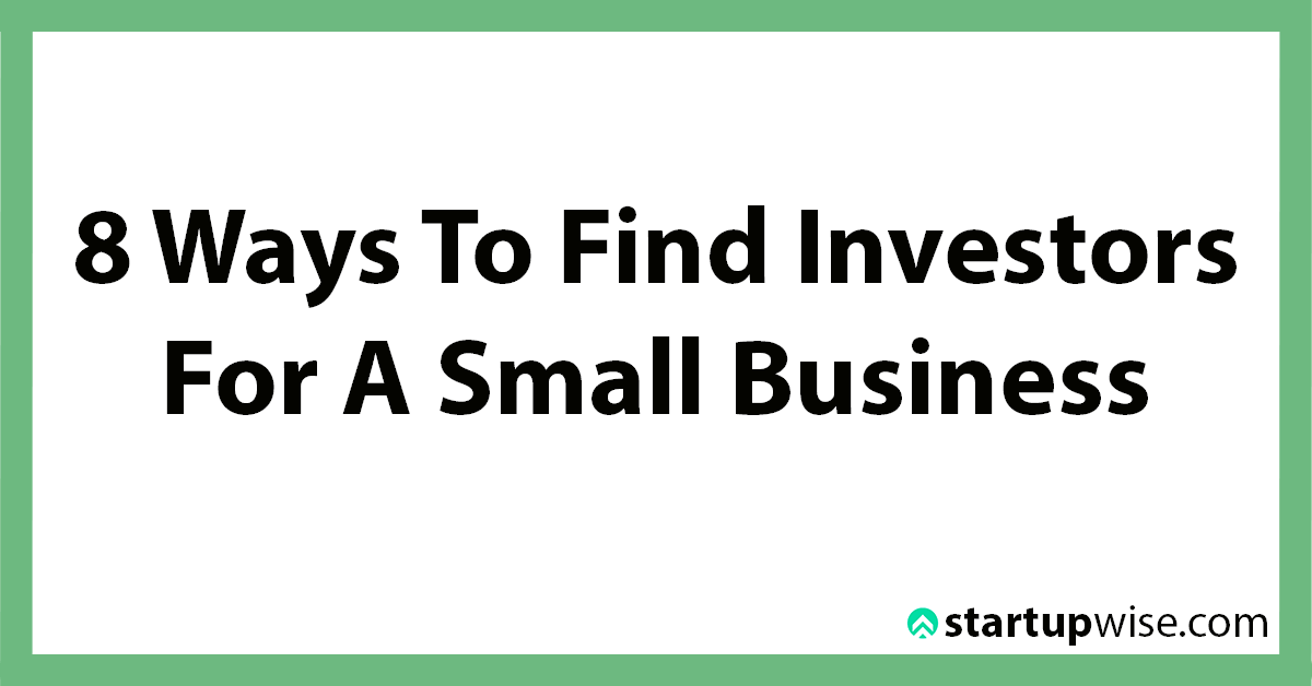 8 Ways To Find Investors For A Small Business StartupWise