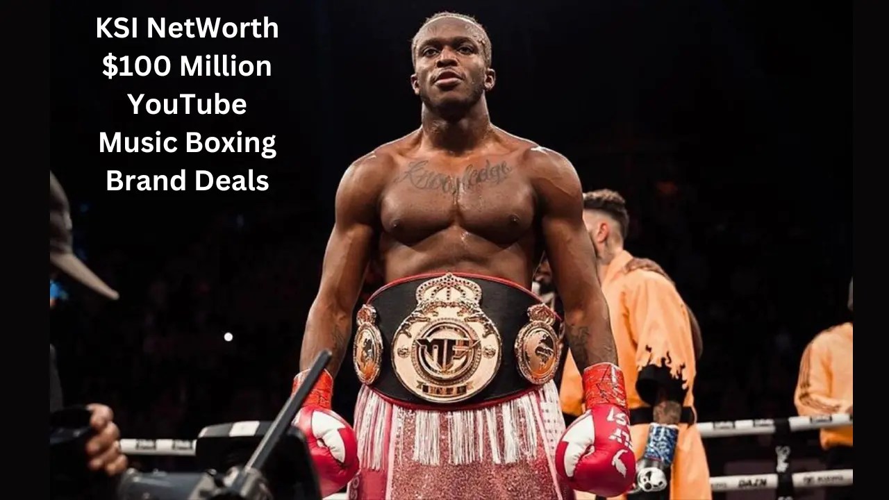 KSI NetWorth 100 Million YouTube Music Boxing Brand Deals