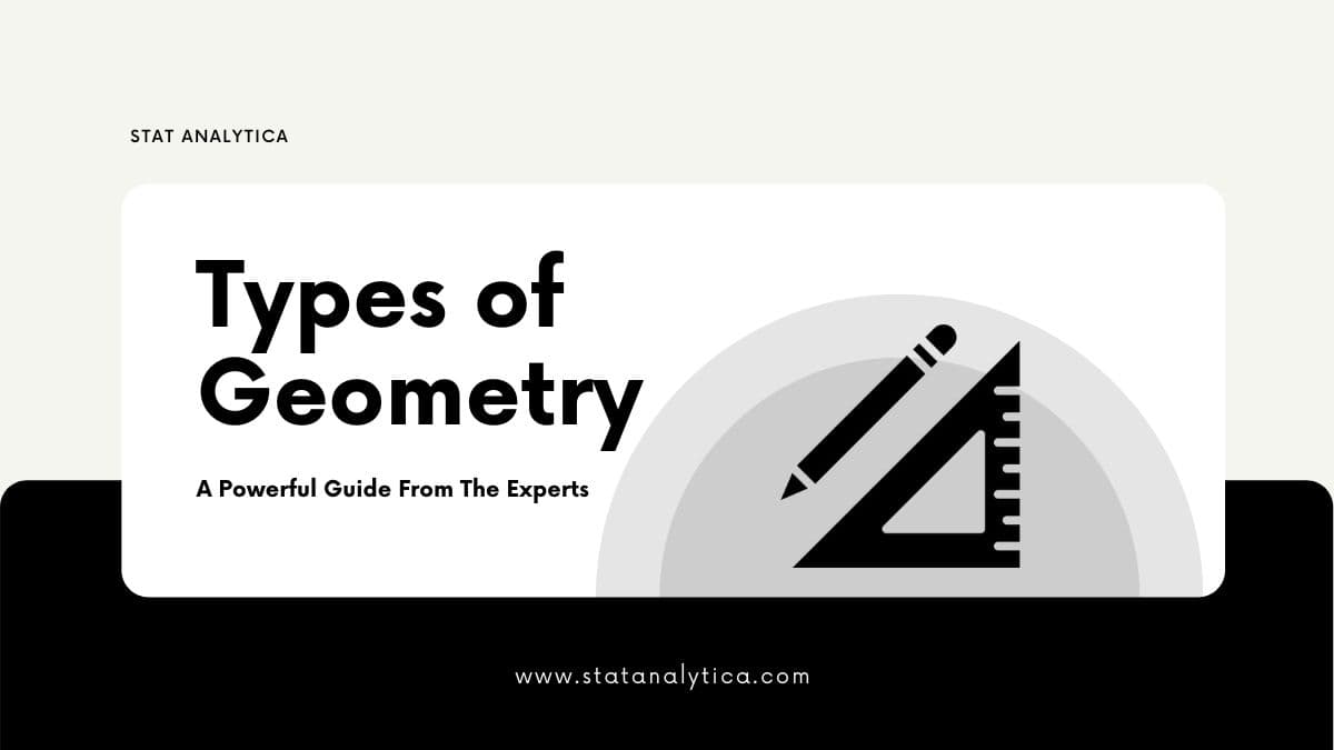 Most Powerful Guide on Major Types of Geometry You Should Know