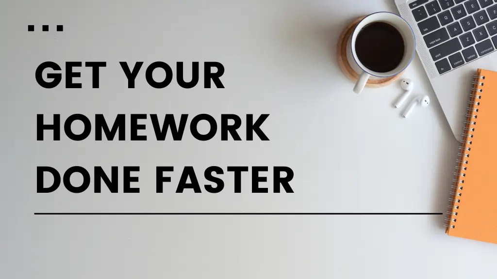 Get Your Homework Done Faster