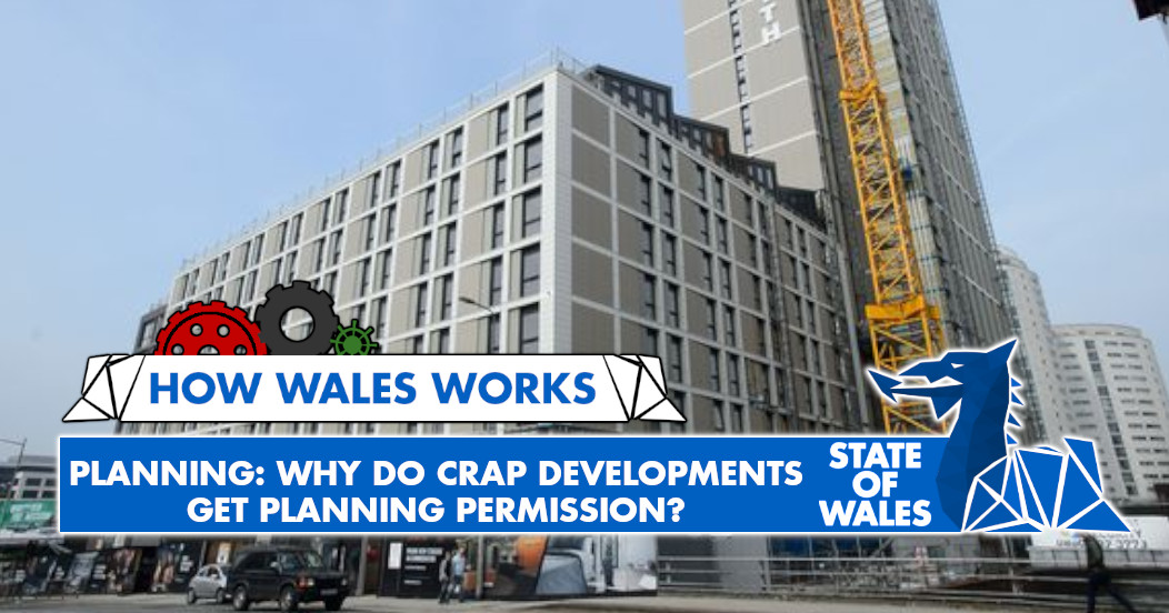 How Wales Works Planning Why do crap developments get planning