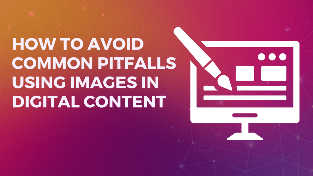 How to Avoid Common Pitfalls Using Images in Digital Content 3D Issue