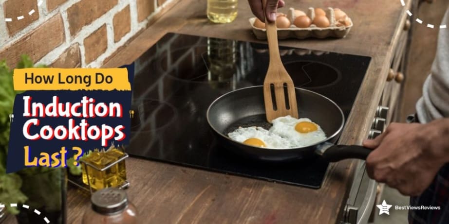 How Long Do Induction Cooktops Last? Bestviewsreviews
