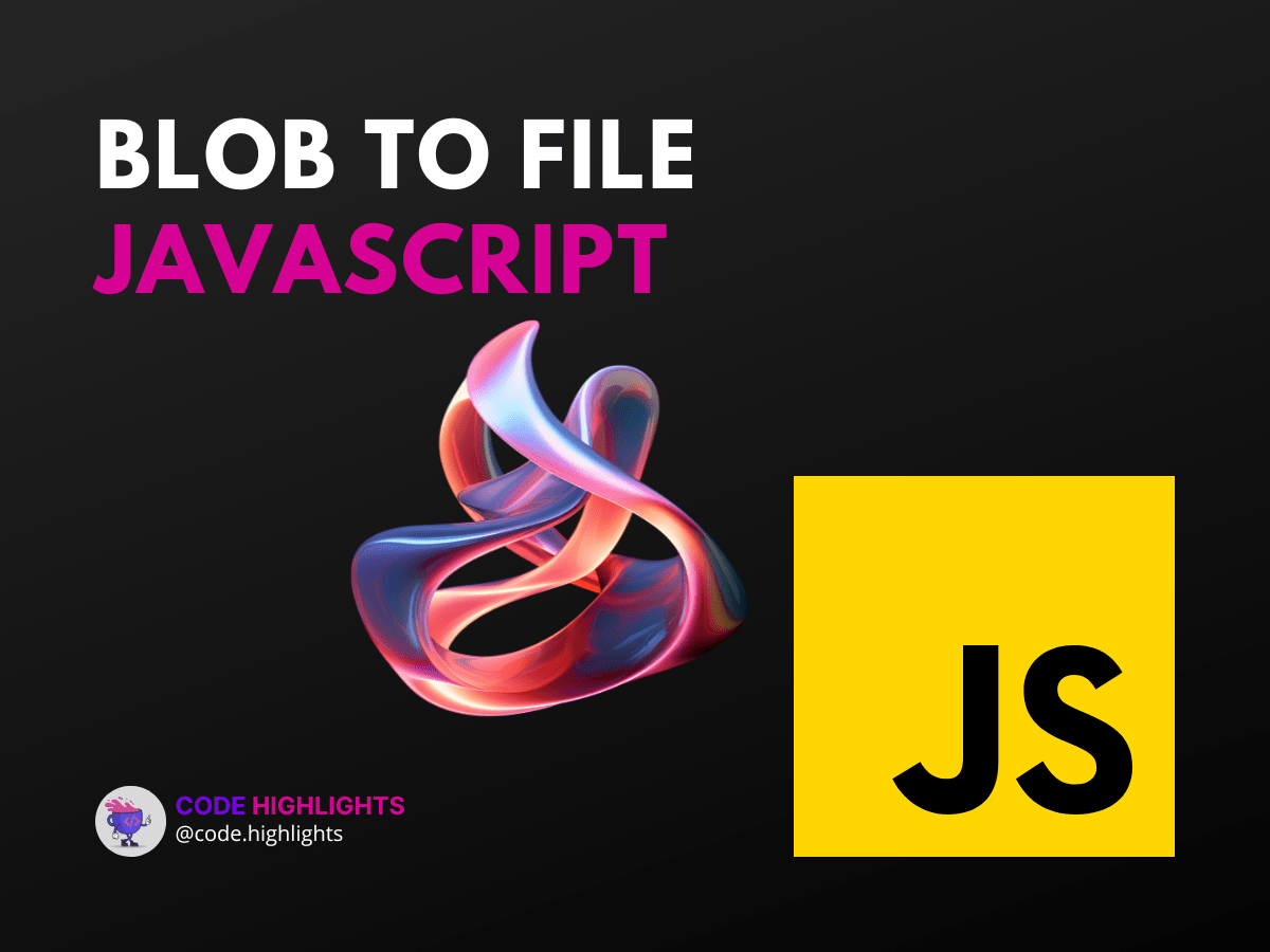 Blob to File JavaScript Top 7 Mistakes Developers Make Code Highlights