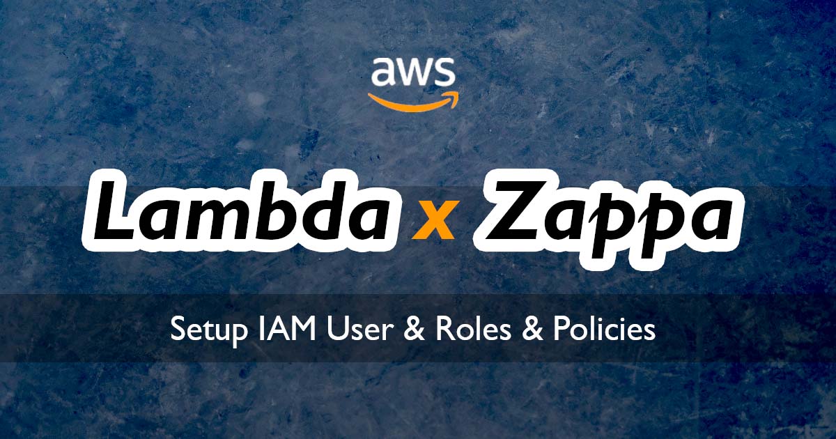 Prepare AWS IAM User, Role, and Policies for Zappa and Serverless