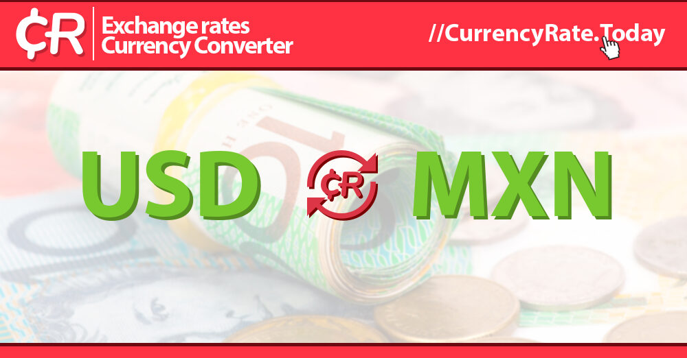 Convert Dollar to Mexican Pesos 1 USD/MXN Exchange Rate Today