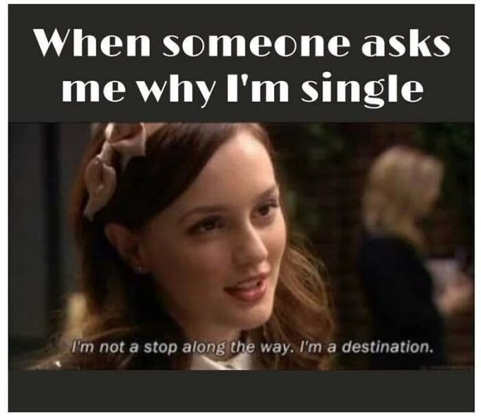When Someone Asks Me Why Im Still Single Meme