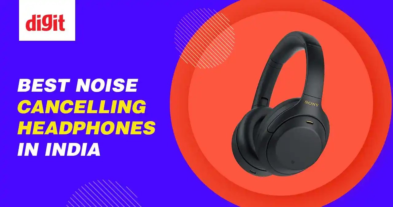 Best Noise Cancelling Headphones in India ( September 2024 ) Digit.in
