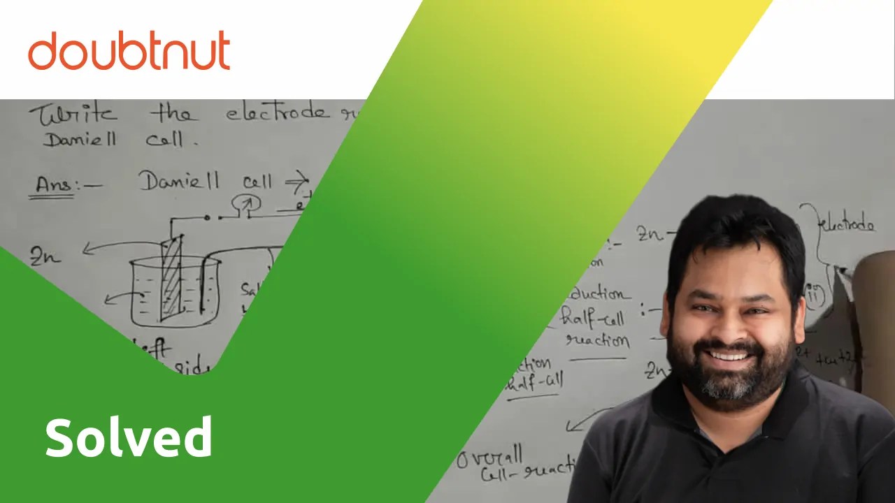 [Bengali] Write the electrode reactions and cell reactions of a Daniel