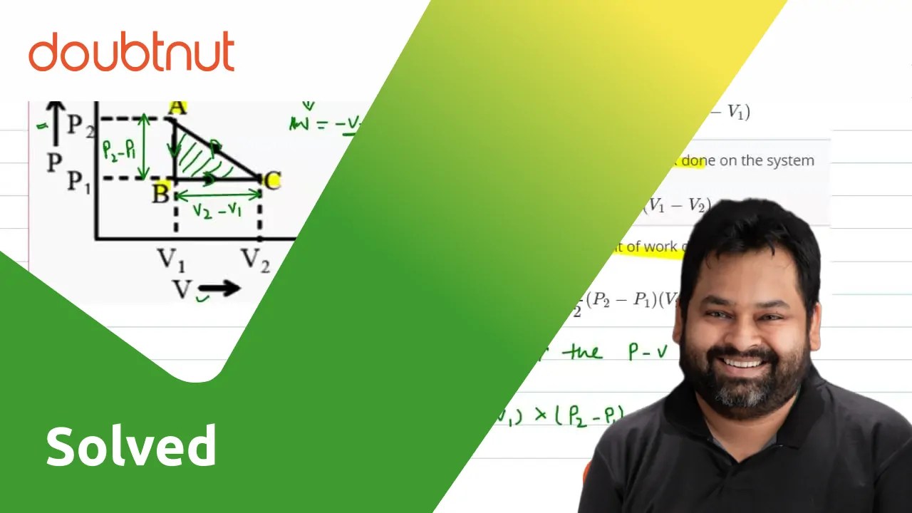 the amount of work done on the system is = (P(2) P(1)) (V(1) V(2