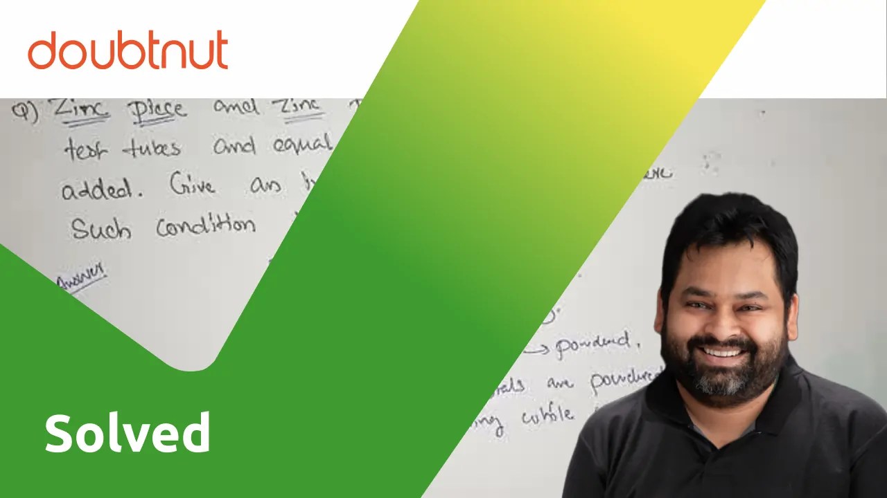 [Malayalam] Zinc piece and zinc powder are taken in two test tubes and