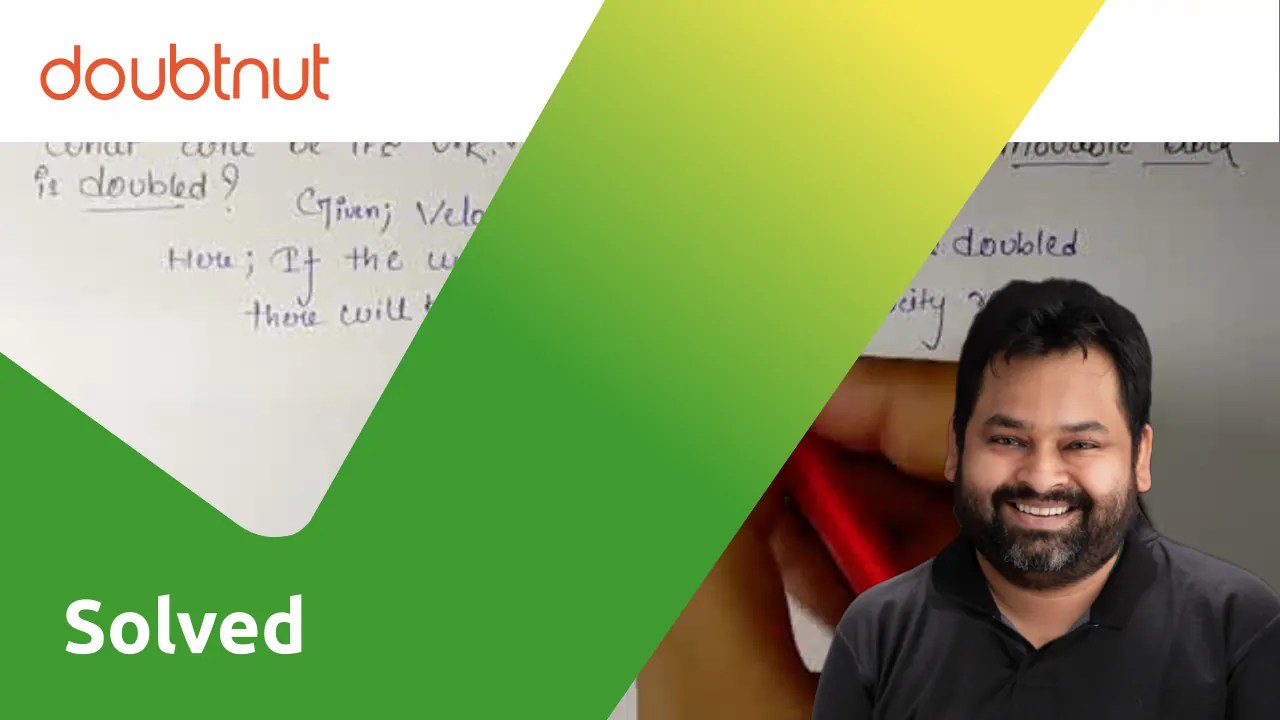 A block and tackle system of pulleys has velocity ratio 4. What will