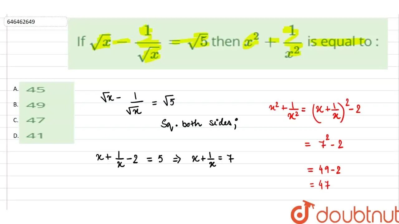 If sqrt(x) (1)/(sqrt(x)) = sqrt(5) then x^(2) + (1)/(x^(2)) is equal
