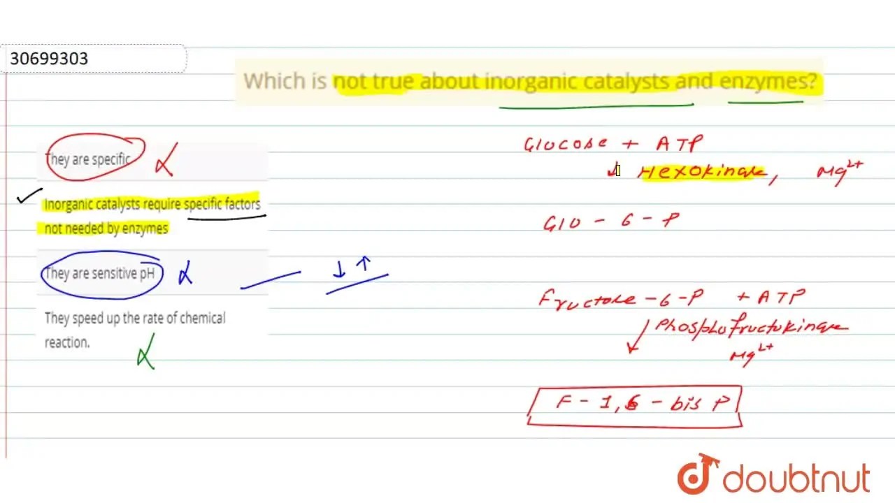Which is not true about catalysts and enzymes?