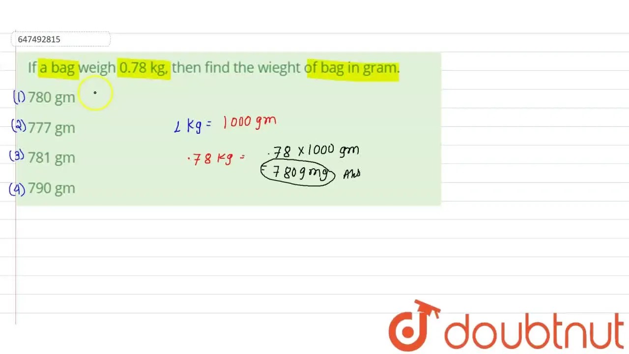 If a bag weigh 0.78 kg, then find the wieght of bag in gram.