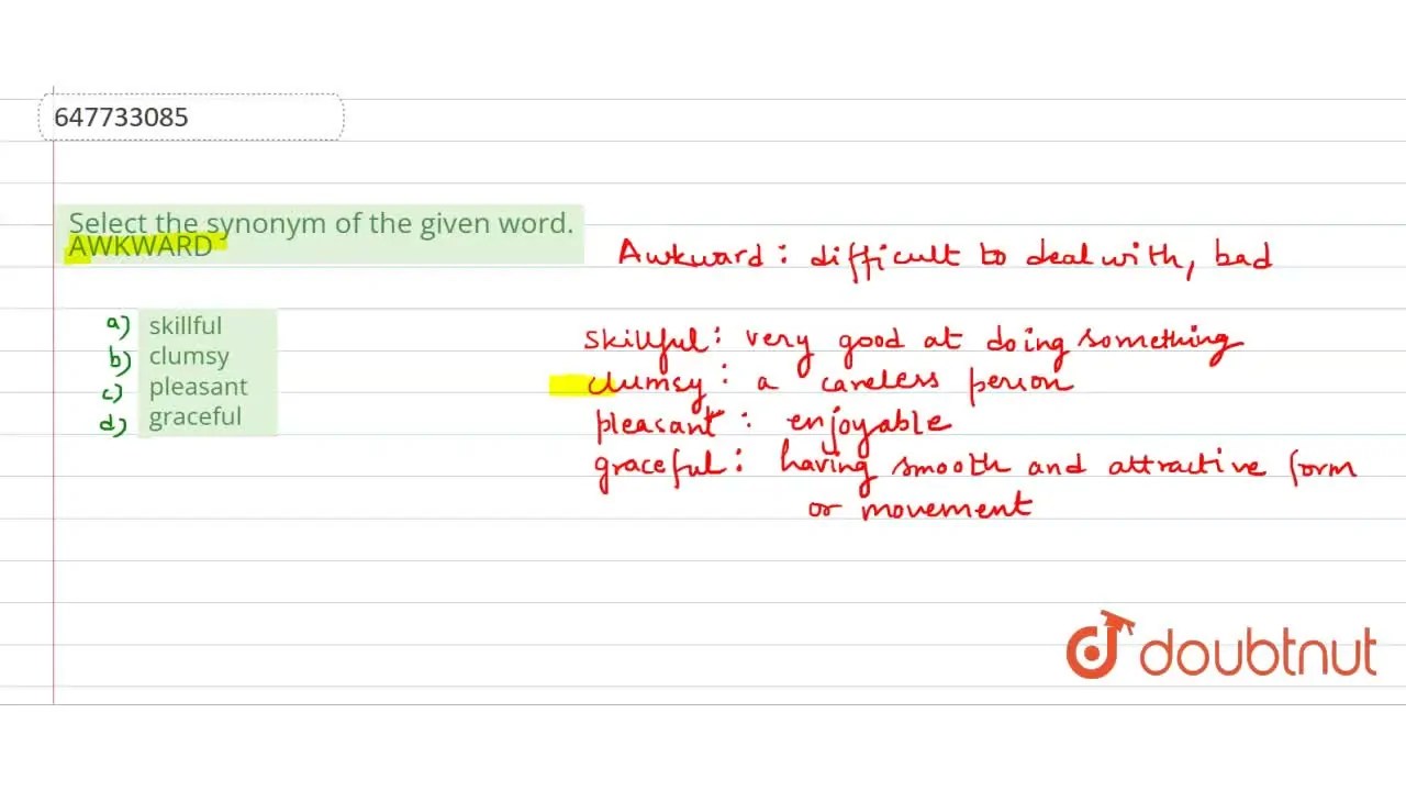 Select the synonym of the given word. AWKWARD
