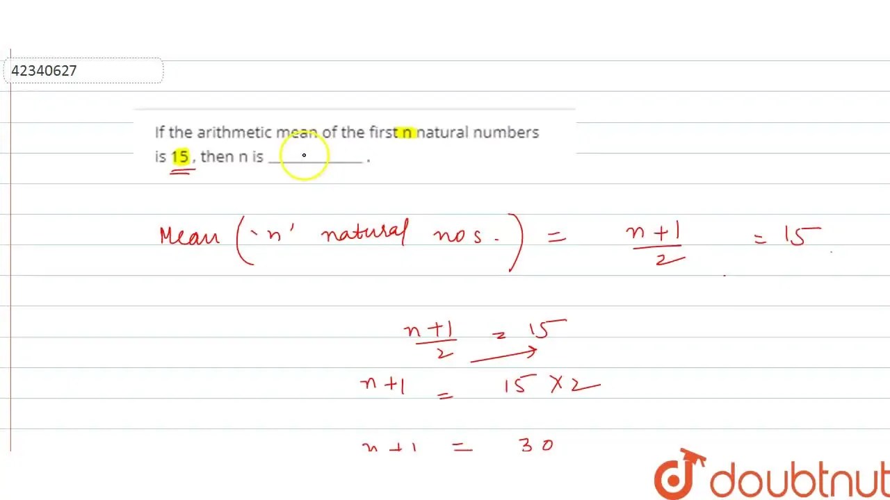 If the arithmetic mean of the first n natural numbers is 15 , then n i