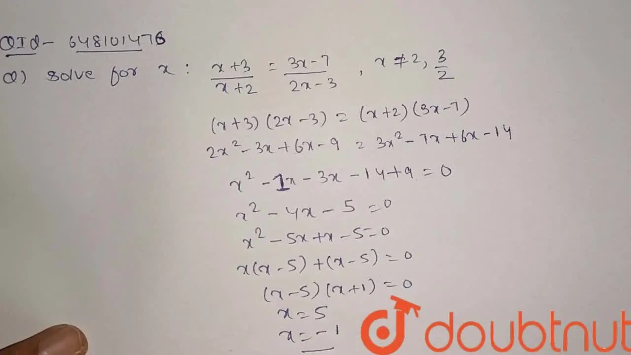 Solve for x : (x+ 3)/(x + 2) = (3x -7)/(2x - 3) , x =2 , (3)/(2)