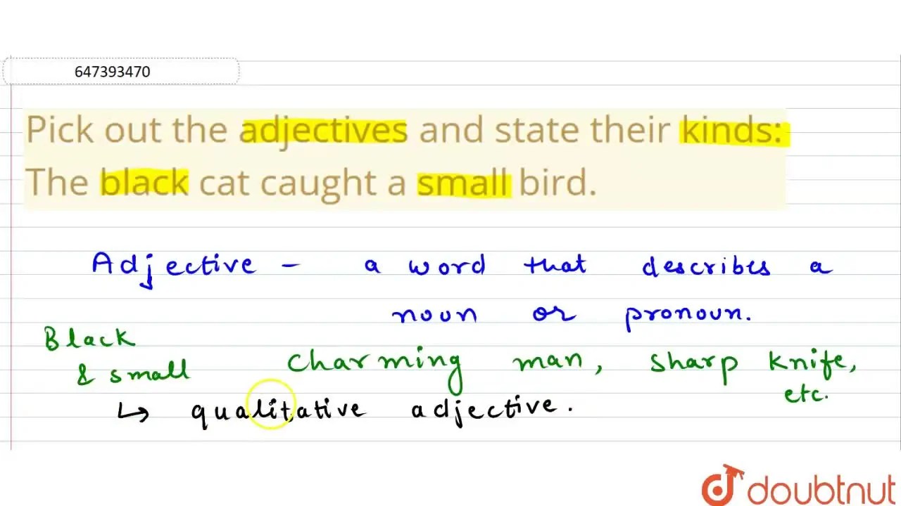 Pick out the adjectives and state their kinds The black cat caught a