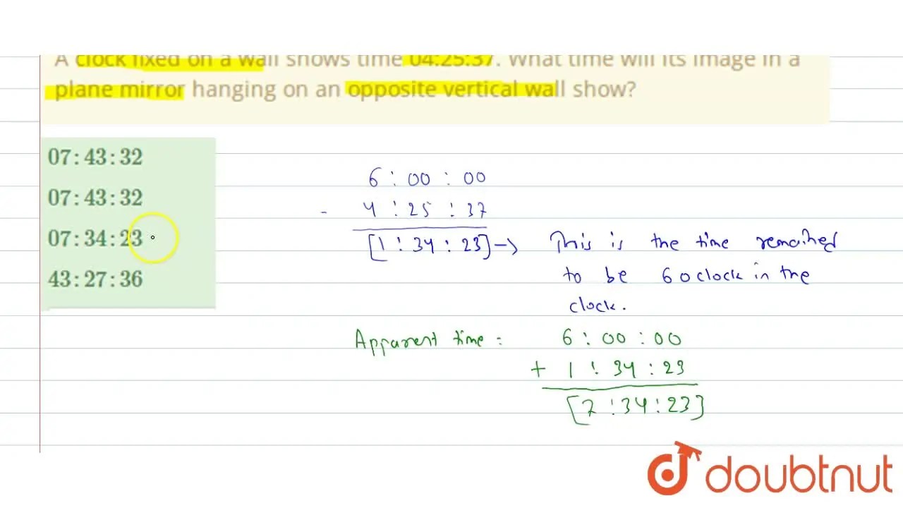 A clock fixed on a wall shows time 042537. What time will its image