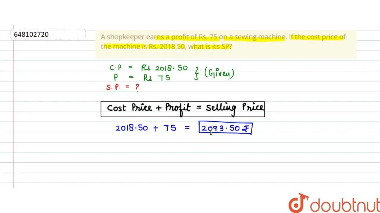 A shopkeeper earns a profit of Rs. 75 on a sewing machine. If the cost